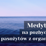 Medytacja na pozbycie się pasożytów z organizmu