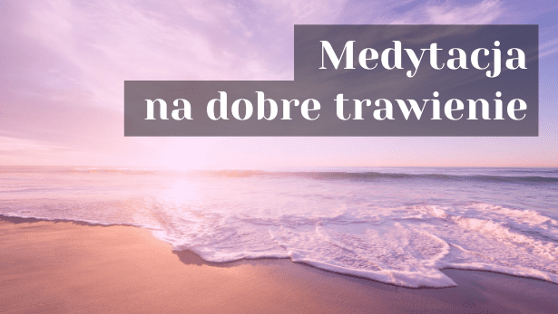 Medytacja na dobre trawienie<