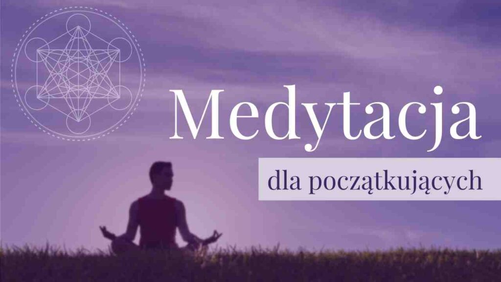 Jak zacząć medytować? Medytacja dla początkujących<