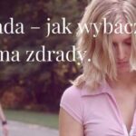 Zdrada – jak wybaczyć? Dlaczego ktoś nas zdradza? Karma zdrady