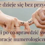 Nic nie dzieje się bez przyczyny.Jak i po co sprawdzić swoje wibracje numerologiczne?