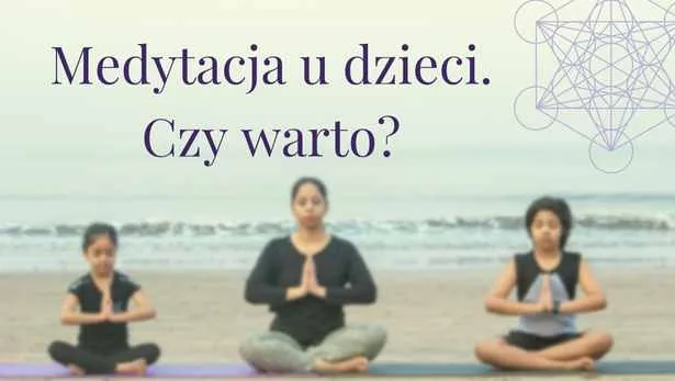 Medytacja dla dzieci – czy warto?
