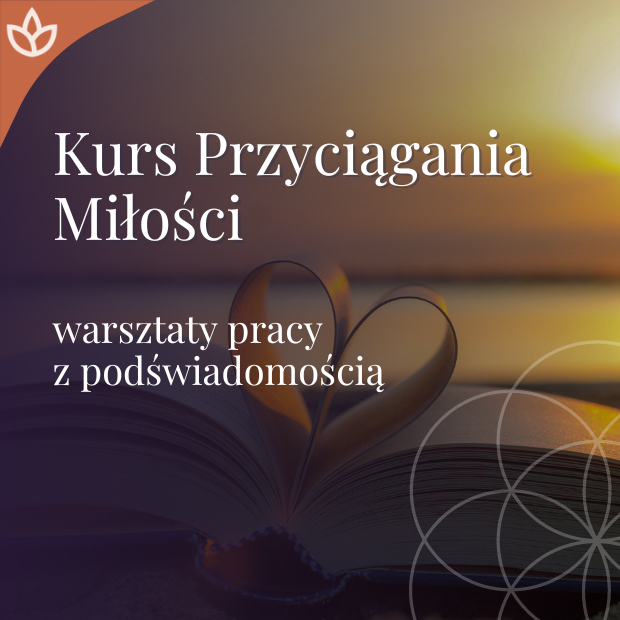 Kurs przyciągania miłości - warsztaty pracy z podświadomością