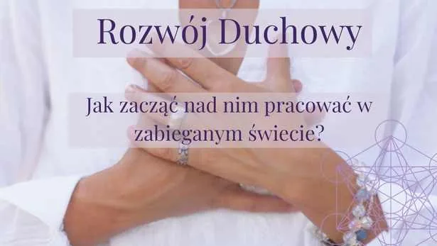 Rozwój Duchowy – jak zacząć nad nim pracować w zabieganym świecie? 