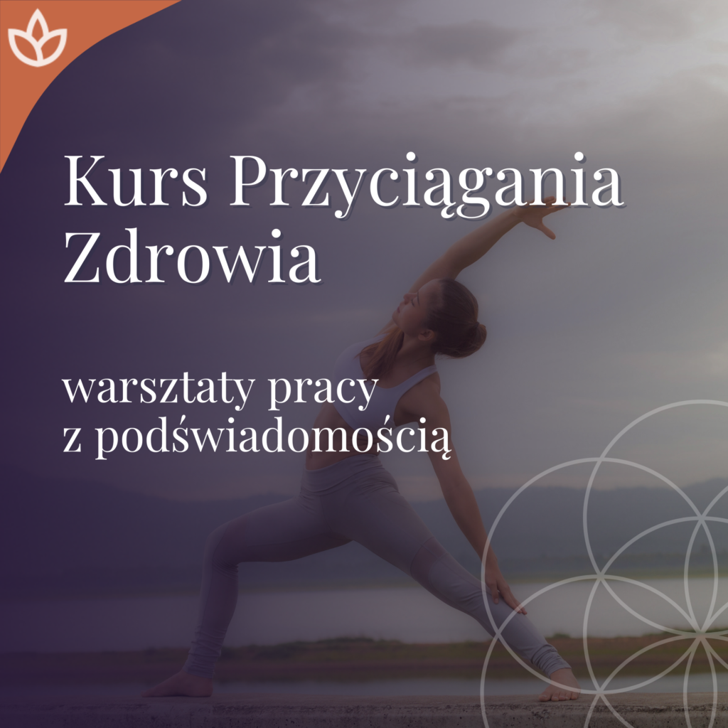 Kurs Przyciągania Zdrowia - warsztaty pracy z podświadomością