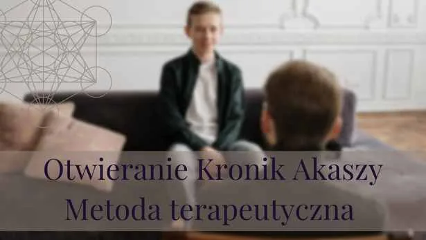 Otwieranie Kronik Akaszy – metoda terapeutyczna