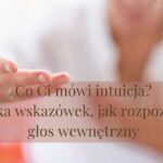 Co Ci mówi intuicja? Kilka wskazówek, jak rozpoznać głos wewnętrzny.