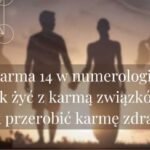 Karma 14 w numerologii. Jak żyć z karmą związków i jak przerobić karmę zdrady?
