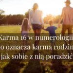 Karma 16 w numerologii. Co oznacza karma rodziny i jak sobie z nią poradzić?