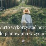 Czy warto wykorzystać horoskop do planowania w życiu? 