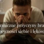 Karmiczne przyczyny braku pewności siebie i lęków.