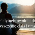 Medytacja uwolnienia – oczyszczenie ciała i umysłu.