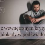 Praca z wewnętrznym krytykiem – lęki i blokady w podświadomości