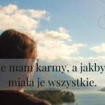 Nie mam karmy, a jakbym miała je wszystkie.
