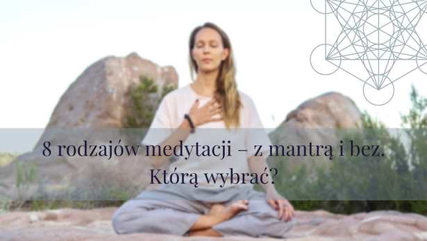 8 rodzajów medytacji – z mantrą i bez – którą wybrać?<