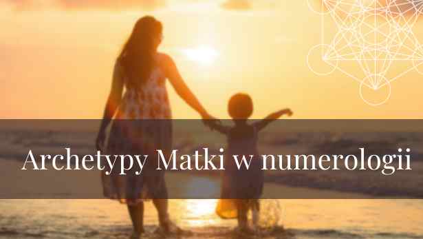 Archetypy matki w numerologii <