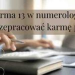 Karma 13 w numerologii. Jak przepracować karmę pracy?