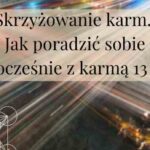Skrzyżowanie karm. Jak poradzić sobie jednocześnie z karmą 13 i 14