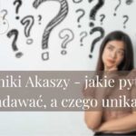 Kroniki Akaszy – jakie pytania zadawać, a czego unikać?
