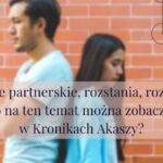 Relacje partnerskie, rozstania, rozwody – co na ten temat można zobaczyć w Kronikach Akaszy?