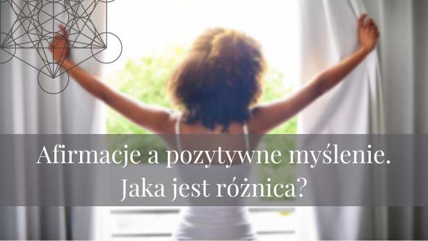 Afirmacje a pozytywne myślenie – jaka jest różnica?<