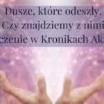 Dusze, które odeszły – czy znajdziemy z nimi połączenie w Kronikach Akaszy?