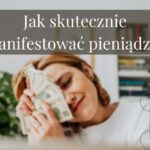 Jak skutecznie manifestować pieniądze?