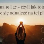 Karma 19 i 27 – czyli jak totalnie nie móc się odnaleźć na tej planecie.