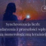 Synchronizacja liczb: Czy zdarzenia z przeszłości wpływają na naszą numerologiczną teraźniejszość?