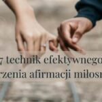 7 technik efektywnego tworzenia afirmacji miłosnych.