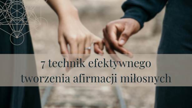 7 technik efektywnego tworzenia afirmacji miłosnych.<