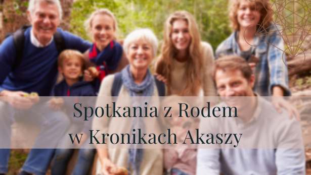 Spotkania z Rodem w Kronikach Akaszy<