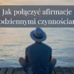 Jak połączyć afirmacje z codziennymi czynnościami?