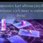 Tajemnice kart afirmacyjnych – jak skorzystać z ich mocy w codziennym życiu?