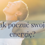 Jak poczuć swoją energię?
