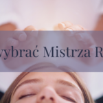 Jak wybrać Mistrza Reiki?