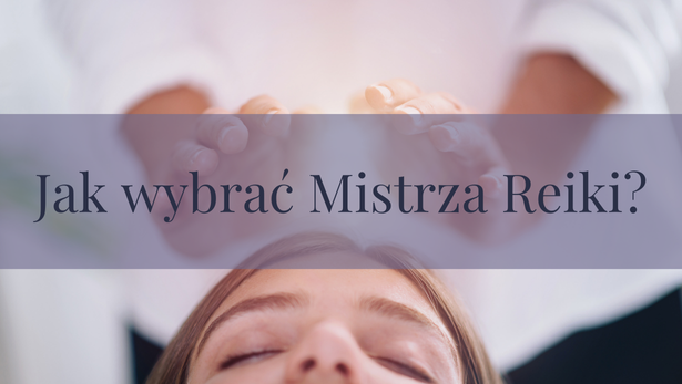 Jak wybrać Mistrza Reiki?