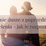 Bratnie dusze z poprzedniego wcielenia – jak je rozpoznać?