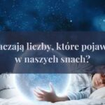 Co oznaczają liczby, które pojawiają się w naszych snach?