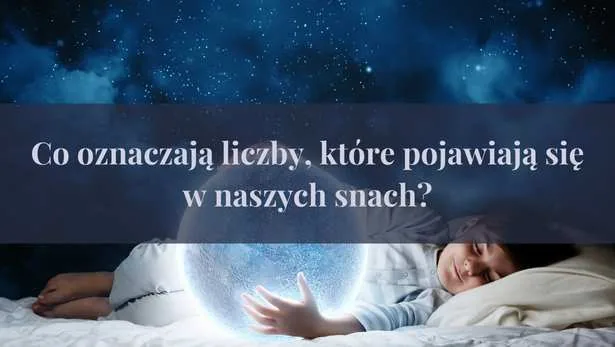 Co oznaczają liczby, które pojawiają się w naszych snach?