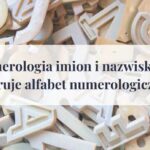 Numerologia imion i nazwisk: jak wibruje alfabet numerologiczny?