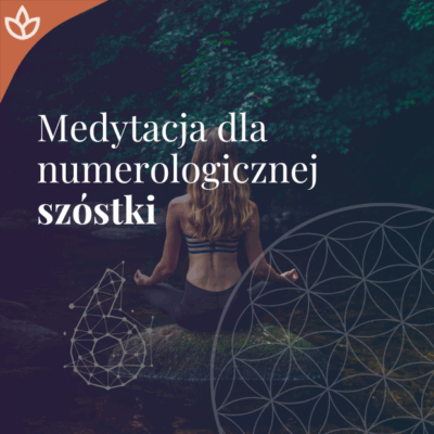 Medytacja dla numerologicznej szóstki