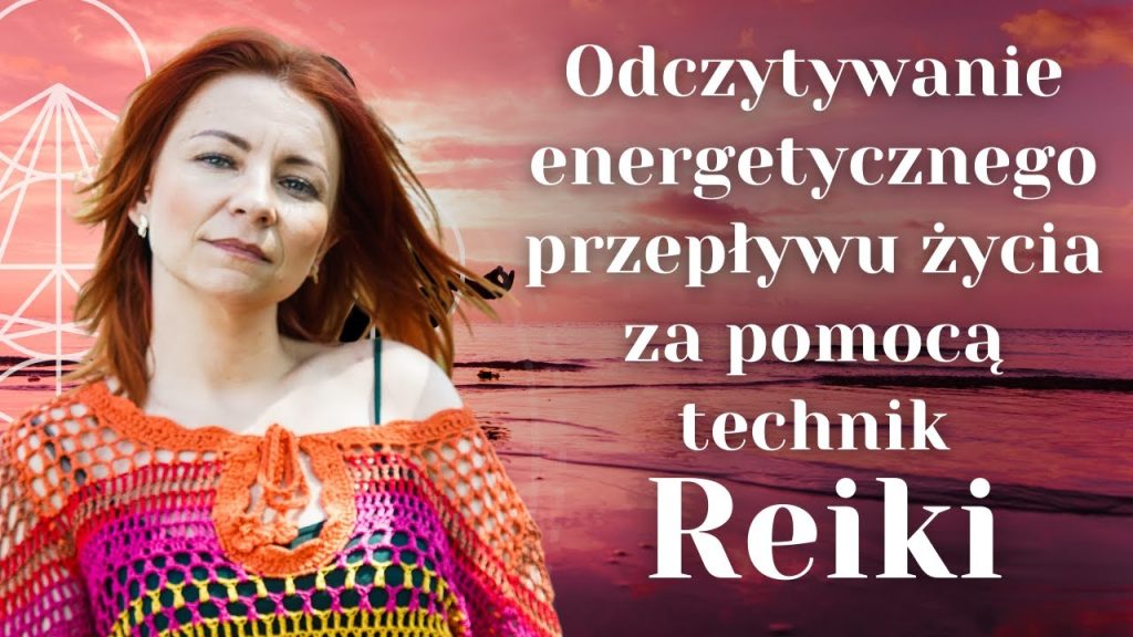 Odczytywanie energetycznego przepływu życia za pomocą technik Reiki. ✧  Olga N Stępińska